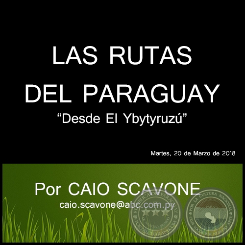 LAS RUTAS DEL PARAGUAY - Desde El Ybytyruzú - Por CAIO SCAVONE - Martes, 20 de Marzo de 2018